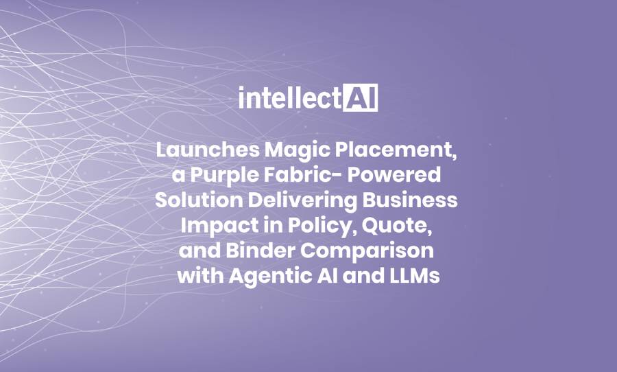 IntellectAI Launches Magic Placement, a Purple Fabric-Powered Solution Delivering Business Impact in Policy, Quote, and Binder Comparison with Agentic AI…