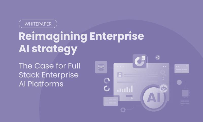 Reimagining Enterprise AI strategy : The case for Full Stack Enterprise AI Platforms